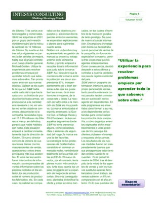 Página 5

Volumen 10-07

de dólares. Tras varios avatares legales y comerciales,
S&W fue adquirida en 2001
por un grupo de inversión
norteamericano por la ridícula cantidad de 12 millones
de dólares. Su suerte en los
tres años siguientes no parecía dar señales de mejora,
hasta que el grupo contrató
a un nuevo director general,
Michael Golden. Utilizar la
experiencia para resolver
problemas empieza por
aprender todo lo que sabemos sobre ellos. Tan pronto
como entró en sus nuevas
oficinas, Golden se dio cuenta de que en S&W nadie
sabía nada de lo que hacía
cada uno: la división de producción fabricaba armas, sin
preocuparse si la cantidad
era necesaria o no; en ventas no tenían objetivos concretos, desconocían si la
compañía necesitaba ingresar 10 ó 20 millones de dólares al mes y, en definitiva,
parecía que nadie hablaba
con nadie. Esta situación
empezó a cambiar inmediatamente bajo la dirección de
Golden. El nuevo director
convocó la primera de sus
reuniones diarias con los
vicepresidentes de ventas,
operaciones y otras áreas
principales más sus asistentes. El tema del encuentro
fue el intercambio de información: los responsables de
ventas informarían sobre los
pedidos recibidos el día anterior, los de producción,
sobre el número de productos fabricados, etc. En cada
caso, la realidad se compa-

raba con los objetivos propuestos y, si existían discrepancias entre los asistentes,
se esperaban explicaciones
o planes para superarlas
cuanto antes.
Golden era un hombre muy
experimentado en gestión de
marcas ya desde su trabajo
anterior en la compañía
Kohler, y pronto empezó a
recopilar toda la información
que pudo sobre la marca
S&W. Así, descubrió que la
conciencia de la marca entre
la población era de un sorprendente 87%, independientemente de si eran personas a las que les gustaban las armas, de si eran
hombres o mujeres, de la
costa este u oeste. La reacción de todos ellos a la mención de S&W era muy positiva. La marca simbolizaba el
espíritu americano: la Guerra Civil, el Salvaje Oeste y
Clint Eastwood. Incluso en
aquellos segmentos donde
S&W no tenía presencia
alguna, como escopetas,
rifles o sistemas de seguridad del hogar, la marca era
una de las favoritas.
La estrategia de los predecesores de Golden había
consistido en dominar un
mercado nicho, centrándose
totalmente en las armas cortas en EEUU. El nuevo director, por el contrario, tenía
planes mucho más ambiciosos. Ante todo, quería dar un
paso de gigante en la expansión del negocio de armas
cortas. Una vez conseguido
esto, planeaba diversificar la
oferta y entrar en otros mer-

cados, en los cuales el nombre de la marca no gozaba
de tanto prestigio. Se puso
de nuevo a buscar información. Encargó una investigación donde se demostraba
que el personal de ventas de
la compañía, sin formación
especial en la materia, vendía tres veces más que los
agentes independientes.
Como consecuencia, decidió
despedir a estos últimos y
contratar a nuevos vendedores para la región occidental
del país.
S&W creó un programa de
formación intensivo para su
propio personal de ventas,
tanto para los veteranos como para los recién contratados en sustitución de los
agente sin dependientes. En
este programase les enseñaba cómo formar, a su vez,
a los dependientes de las
tiendas para comercializar
los productos de la compañía, o cómo organizar eventos especiales en los establecimientos o unas prácticas de tiro para que los
clientes probasen el manejo
y respuesta de las armas.
Los resultados de las nuevas medidas fueron tan inesperadamente buenos que
sus protagonistas todavía no
dan crédito cuando lo recuerdan. En el primer trimestre de 2004, tras el despido de la mitad de los agentes de ventas y con los nuevos sustitutos apenas familiarizados con el trabajo, las
ventas subieron un 8% en
comparación con el año anterior. En lo que quedaba del

INTESYS CONSULTING: http://www.intesysconsulting.com, Email. info@intesysconsulting.com,
Torre HSBC, Escazú, de Multiplaza 100mts sur. Tel. (506) 2505-5005. San José, Costa Rica,

“Utilizar la
experiencia para
resolver
problemas
empieza por
aprender todo lo
que sabemos
sobre ellos.”

 