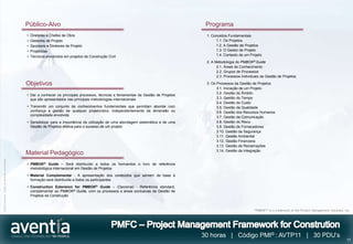 Público-Alvo                                                                              Programa
                                              •   Diretores e Chefes de Obra                                                            1. Conceitos Fundamentais
                                              •   Gestores de Projeto                                                                        1.1. Os Projetos
                                              •   Sponsors e Diretores de Projeto                                                            1.2. A Gestão de Projetos
                                              •   Projetistas                                                                                1.3. O Gestor de Projeto
                                              •   Técnicos envolvidos em projetos de Construção Civil                                        1.4. Contexto de um Projeto
                                                                                                                                        2. A Metodologia do PMBOK® Guide
                                                                                                                                              2.1. Áreas de Conhecimento
                                                                                                                                              2.2. Grupos de Processos
                                                                                                                                              2.3. Processos Individuais da Gestão de Projetos

                                              Objetivos                                                                                 3. Os Processos da Gestão de Projetos
                                                                                                                                              3.1. Iniciação de um Projeto
                                                                                                                                              3.2. Gestão do Âmbito
                                              • Dar a conhecer os principais processos, técnicas e ferramentas da Gestão de Projetos
                                                que são apresentados nas principais metodologias internacionais                               3.3. Gestão do Tempo
                                                                                                                                              3.4. Gestão do Custo
                                              • Transmitir um conjunto de conhecimentos fundamentais que permitam abordar com                 3.5. Gestão da Qualidade
                                                confiança a gestão de qualquer projeto/obra, independentemente da dimensão ou                 3.6. Gestão dos Recursos Humanos
                                                complexidade envolvida
                                                                                                                                              3.7. Gestão da Comunicação
                                              • Sensibilizar para a importância da utilização de uma abordagem sistemática e de uma           3.8. Gestão do Risco
                                                Gestão de Projetos efetiva para o sucesso de um projeto                                       3.9. Gestão de Fornecedores
                                                                                                                                              3.10. Gestão da Segurança
                                                                                                                                              3.11. Gestão Ambiental
                                                                                                                                              3.12. Gestão Financeira
                                                                                                                                              3.13. Gestão de Reclamações
                                                                                                                                              3.14. Gestão da Integração
                                              Material Pedagógico
©2012 Aventia. Todos os direitos reservados




                                              • PMBOK® Guide – Será distribuído a todos os formandos o livro de referência
                                                metodológica internacional em Gestão de Projetos
                                              • Material Complementar - A apresentação dos conteúdos que servem de base à
                                                formação será distribuída a todos os participantes
                                              • Construction Extension for PMBOK® Guide – (Opcional) - Referência standard,
                                                complementar ao PMBOK® Guide, com os processos e áreas exclusivas da Gestão de
                                                Projetos da Construção



                                                                                                                                                                    “PMBOK®” is a trademark of the Project Management Institute, Inc.




                                                                                                                                       30 horas | Código PMI® : AVTP11 | 30 PDU’s
                                                                                                                                                                                                                                  17
 