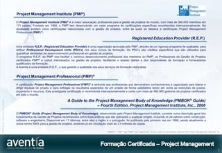 Project Management Institute (PMI®)
                                              O Project Management Institute (PMI)® é a maior associação profissional para a gestão de projetos do mundo, com mais de 360.000 membros em
                                              171 países. Fundado em 1969, o PMI® tem desenvolvido um vasto programa de certificações específicas reconhecidas internacionalmente. Na
                                              atualidade existem cinco certificações relacionadas com a gestão de projetos, entre as quais se destaca a certificação Project Management
                                              Professional (PMP) ®.

                                                                                                                                             Registered Education Provider (R.E.P.)

                                              Uma entidade R.E.P. (Registered Education Provider) é uma organização aprovada pelo PMI®, através de um rigoroso programa de qualidade, para
                                              atribuir Professional Development Units (PDU’s) nos seus cursos de formação. Os PDU’s são créditos específicos que são utilizados para
                                              quantificar atividades de desenvolvimento profissional em gestão de projetos.
                                              O programa R.E.P. do PMI® visa facilitar o contínuo desenvolvimento profissional dos membros do PMI®, os Profissionais da Gestão de Projetos
                                              certificados PMP® e outros interessados na gestão de projetos, facilitando o acesso destes e dos responsáveis de formação a fornecedores
                                              qualificados de formação.
                                              A Aventia é uma entidade R.E.P., o que garante a qualidade dos seus serviços de formação nesta área.


                                              Project Management Professional (PMP)®
                                              A certificação Project Management Professional (PMP)® é atribuída aos profissionais que demonstrem conhecimentos e capacidade para liderar e
                                              dirigir equipas de projeto e para entregar os resultados esperados de um projeto de forma satisfatória tendo em conta as restrições de prazos,
                                              orçamento e recursos. Esta prestigiada certificação é reconhecida internacionalmente e conta com mais de 460.000 gestores de projetos certificados
                                              em todo o mundo.

                                                                                     A Guide to the Project Management Body of Knowledge (PMBOK® Guide)
©2012 Aventia. Todos os direitos reservados




                                                                                                     – Fourth Edition, Project Management Institute, Inc., 2008
                                              O PMBOK® Guide (Project Management Body of Knowledge), desenvolvido pelo Project Management Institute, consiste numa descrição geral dos
                                              fundamentos da Gestão de Projetos reconhecidos como boas práticas que são aplicáveis a qualquer projeto, incluindo os de setores como construção,
                                              software e engenharia. Disponível em 11 idiomas, entre eles o inglês e o português, foi publicado pela primeira vez em 1996, sendo atualmente a
                                              única norma ANSI para a gestão de projetos, existindo já em circulação mais de 3,5 milhões de cópias.

                                                                                                                   “PMBOK®”, “PMI®” and “PMP®” are trademarks, service marks or certification marks of the Project Management Institute, Inc.




                                                                                                                                                                                                                                          7
 