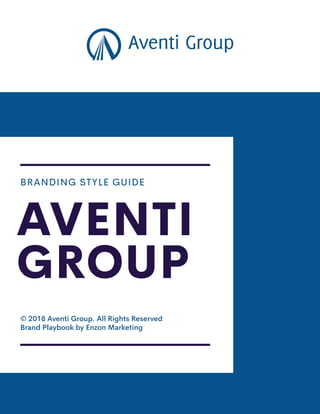 BRANDING STYLE GUIDE
© 2018 Aventi Group. All Rights Reserved
Brand Playbook by Enzon Marketing
AVENTI
GROUP
 