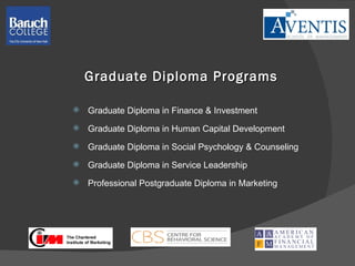 Graduate Diploma Programs Graduate Diploma in Finance & Investment Graduate Diploma in Human Capital Development Graduate Diploma in Social Psychology & Counseling Graduate Diploma in Service Leadership Professional Postgraduate Diploma in Marketing 