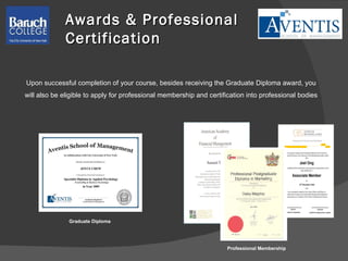 Awards & Professional Certification Graduate Diploma Professional Membership Upon successful completion of your course, besides receiving the Graduate Diploma award, you will also be eligible to apply for professional membership and certification into professional bodies 