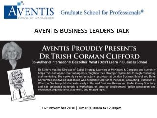 AVENTIS BUSINESS LEADERS TALK
16th November 2010 | Time: 9..00am to 12.00pm
 