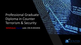 Professional Graduate
Diploma in Counter
Terrorism & Security
SkillsFuture Course code: CRS-N-0032836
 