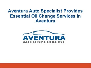 Aventura Auto Specialist Provides
Essential Oil Change Services In
Aventura
 