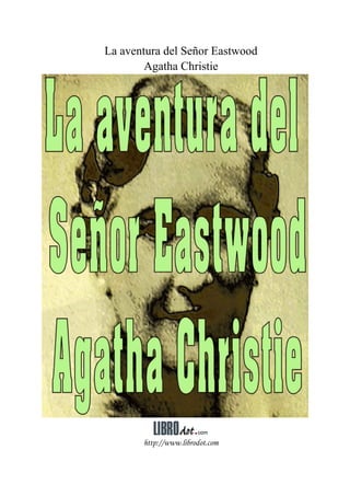 La aventura del Señor Eastwood
        Agatha Christie




       http://www.librodot.com
 