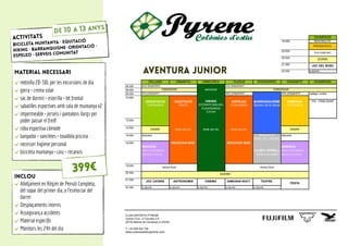 activitats
BICICLETA MUNTANYA · EQUITACIÓ
HIKING · BARRANQUISME· ORIENTACIÓ ·
ESPELEO · SERVEIS COMUNITAT
de 10 a 13 anys
material necessari
motxilla 20-30L per les excursions de dia
gorra + crema solar
sac de dormir + esterilla + lot frontal
sabatilles esportives amb sola de muntanya x2
impermeable + jerseis i pantalons llargs per
poder passar el fred!
roba esportiva còmode
banyador + xancletes + tovallola piscina
necesser higiene personal
bicicleta muntanya + casc + recanvis
inclou
Allotjament en Règim de Pensió Completa,
del sopar del primer dia, a l’esmorzar del
darrer
Desplaçaments interns
Assegurança accidents
Material especíﬁc
Monitors les 24h del dia
399€
DIUMENGE
18:00h BENVINGUTS
20:00h
20:30h
21:30h
22:30h a dormir…
DILLUNS DIMARTS DIMECRES DIJOUS DIVENDRES DISSABTE DIUMENGE
08:30h ens despertem!
09:00h esmorzar
09:30h ens preparem! ens preparem! ens preparem! neteja i ordre
10:00h
ORIENTACIÓ EQUITACIÓ HIKING ESPELEO BARRANQUISME GIMKANA 11h - FINS AVIAT
FONTANERA PRATS ESTANYS MALNIU COVA ANNES Barranc de la Vansa FONTANERA
13:00h
14:00h
15:00h descans dinar pic-nic descans
PARC DEL SEGRE
16:00h MOUNTAIN BIKE MOUNTAIN BIKE
SERVEIS SERVEIS
BOSC FONTANERA BOSC FONTANERA
REFUGI LA FEIXA REFUGI LA FEIXA
19:00h
20:30h
21:30h
22:30h a dormir… a dormir… a dormir… a dormir… a dormir…
CLUB ESPORTIU PYRENE
Centre Cívic, C/ Escoles 2-8
25720 Bellver de Cerdanya (LLEIDA)
T. +34 659 642 794
www.coloniesestiupyrene.com
SOPAR
Ens instal·lem
DINAR
PUIGPEDRÓS
2.914m
dinar pic-nic DINAR
ens despertem!
AVENTURA JÚNIOR
JOC DEL BOSC
JOC CATARS
FESTA
dinar pic-nic
PRESENTACIÓ
GIMKANA NOCT.
dinar pic-nic
ASTRONOMIA
LA SEU URGELL
visita a la ciutat
SOPAR
CINEMA
ESMORZAR ESMORZAR
TEATRE
temps lliure temps lliure
 