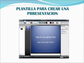 PLANTILLA PARA CREAR UNA PRRESENTACION 