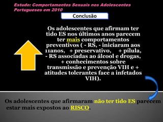 Estudo: Comportamentos Sexuais nos Adolescentes Portugueses em 2010Amostra parcial : Jovens que já tiveram RS (8º /10º ) 
