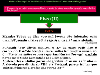 Em Portugal os últimos dados confirmaram o aumento de casos em pessoas com idades entre os 25 e os 44 anos.(CVEDT -Centro de Vigilância Epidemiológica das Doenças Transmissíveis , 2009)