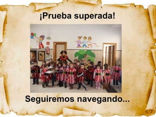 ¡Prueba superada!




Seguiremos navegando...
 