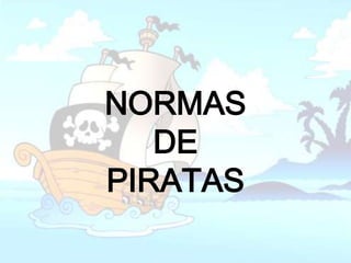 NORMAS
   DE
PIRATAS
 