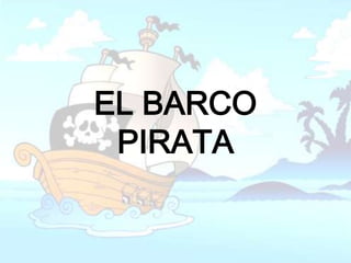 EL BARCO
 PIRATA
 