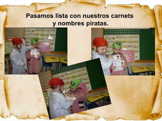 Pasamos lista con nuestros carnets
       y nombres piratas.
 