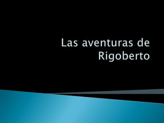 Las aventuras de Rigoberto 