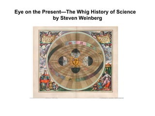 Eye on the Present—The Whig History of Science
by Steven Weinberg
 