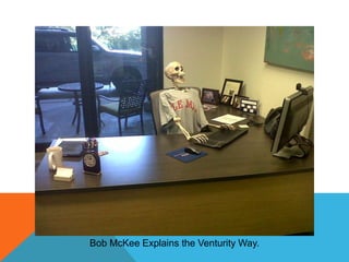 Bob McKee Explains the Venturity Way.

 
