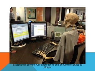 Exceptional Service: Our approach is one of humble service to
others.

 