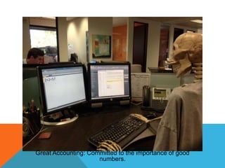 Great Accounting: Committed to the importance of good
numbers.

 