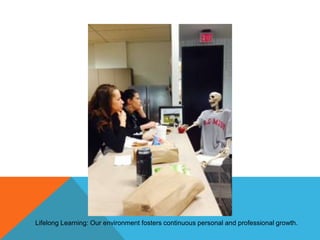 Lifelong Learning: Our environment fosters continuous personal and professional growth.

 