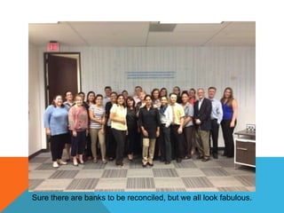 Sure there are banks to be reconciled, but we all look fabulous.

 