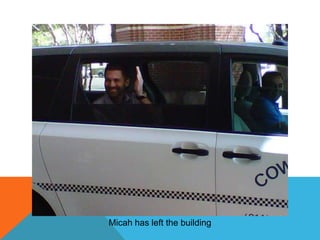 Micah has left the building

 