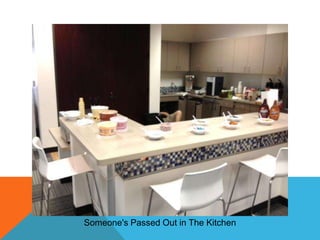 Someone's Passed Out in The Kitchen

 