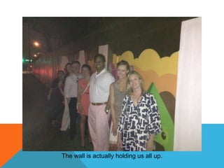 The wall is actually holding us all up.

 