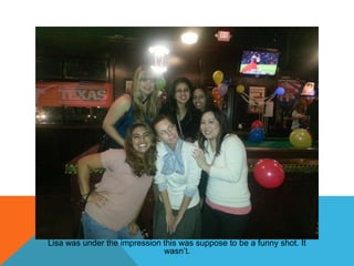 Lisa was under the impression this was suppose to be a funny shot. It
wasn’t.

 