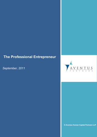 The Professional Entrepreneur


September, 2011




                                © Aventus Human Capital Partners LLP
 