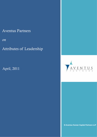  

 

 
                                
            
 
            
 
            
 
            
 

    Aventus Partners
            
 
            
 
            
 
    on      
 
            
    Attributes of Leadership
 
           
 
            
 
            
 
            
 
            
 
    April,   2011
 
            
 
            
 
            
 
            
 
            
 
                                
 
                                
 
                                
            
                                
                                
 
                                
 
                                
            
 
            
 

                               © Aventus Human Capital Partners LLP

 

 
 