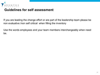 Guidelines for self assessment  <ul><li>If you are leading the change effort or are part of the leadership team please be ...