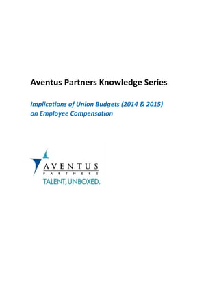 Aventus Partners Knowledge Series
Implications of Union Budgets (2014 & 2015)
on Employee Compensation
March 2015
 