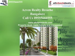 09555666555


          Azven Realty Breathe
               Bangalore
          Call Us 09555666555
                 www.allcheckdeals.com
       Property deals made Simple and transparent
 