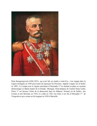 Petar Karagéorgevich (1844-1921) , qui avait fait ses études à saint-Cyr , s’est engagé dans la
Légion Etrangère en 1870 p...