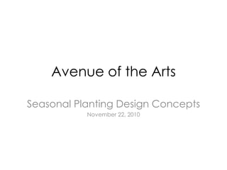 Avenue of the Arts Seasonal Planting Design Concepts November 22, 2010 