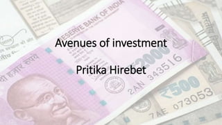 Avenues of investment
Pritika Hirebet
 