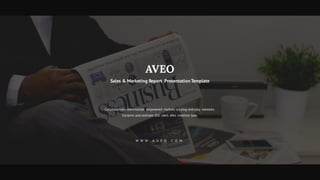 AVEO
Sales & Marketing Report Presentation Template
Collaboratively administrate empowered markets via plug-and-play networks.
Dynamic procrastinate B2C users after installed base.
W W W . A V E O . C O M
 