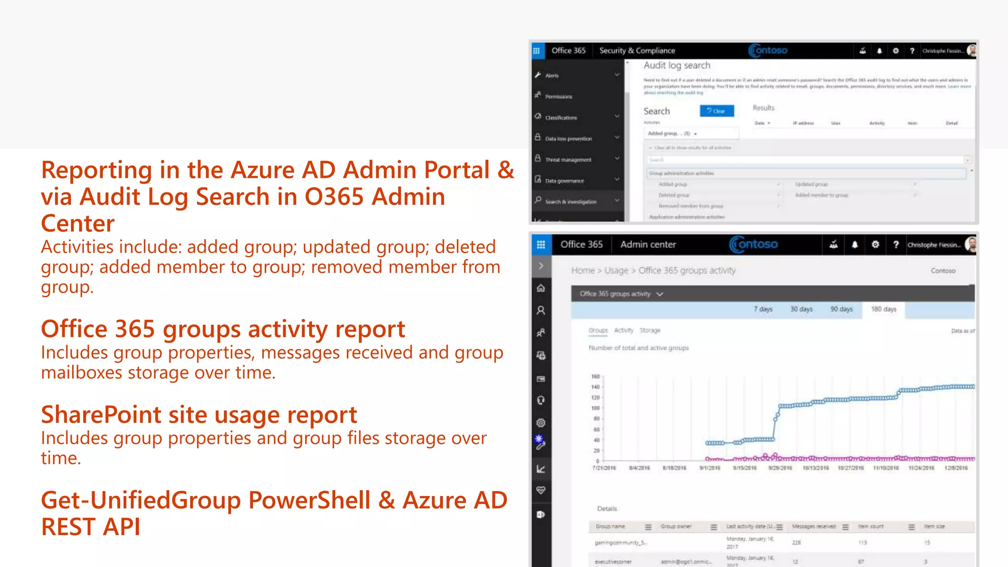 Reporting in the Azure AD Admin Portal &
via Audit Log Search in O365 Admin
Center
Office 365 groups activity report
SharePoint site usage report
Get-UnifiedGroup PowerShell & Azure AD
REST API
 