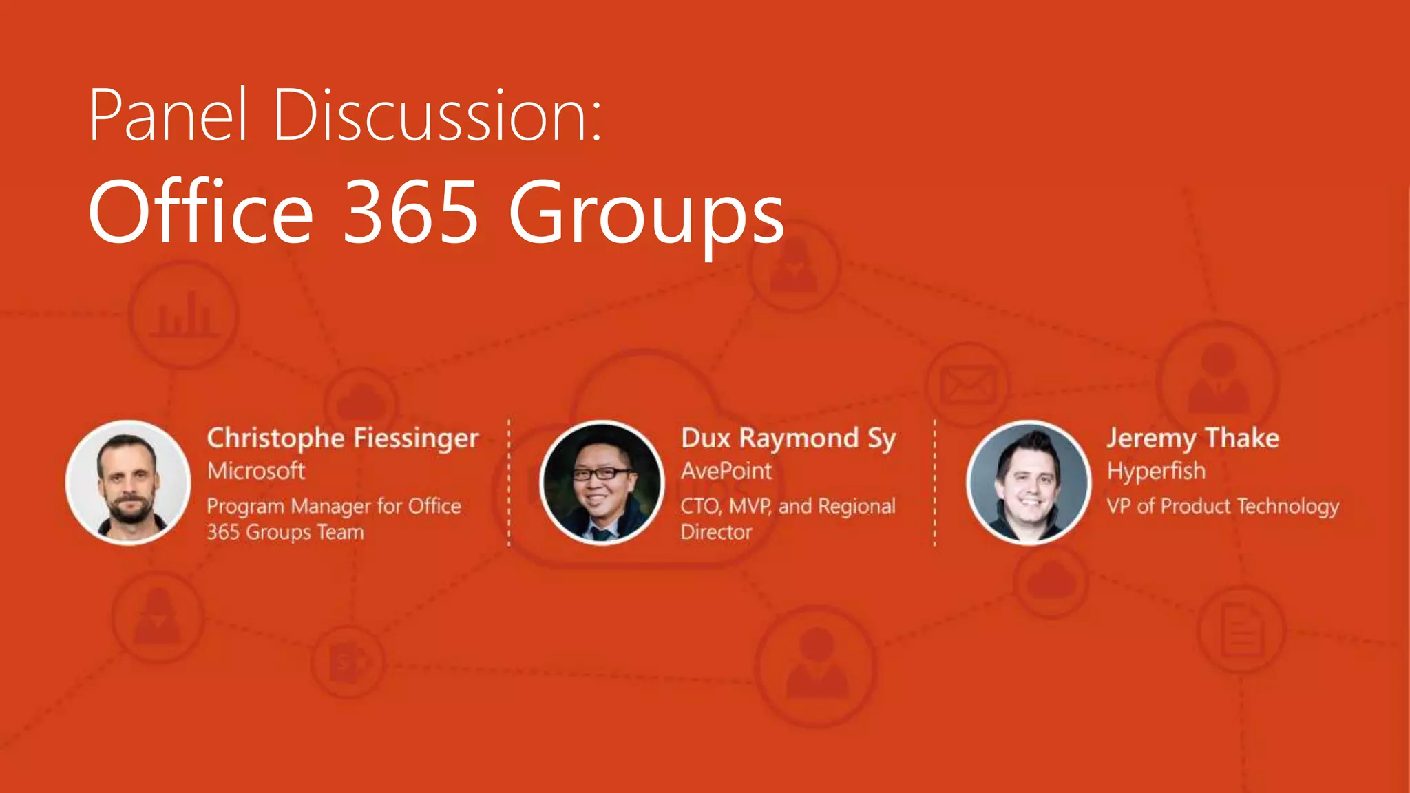 Panel Discussion:
Office 365 Groups
 