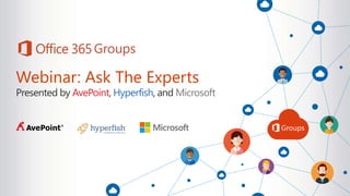 Webinar: Ask The Experts
Presented by AvePoint, Hyperfish, and Microsoft
 
