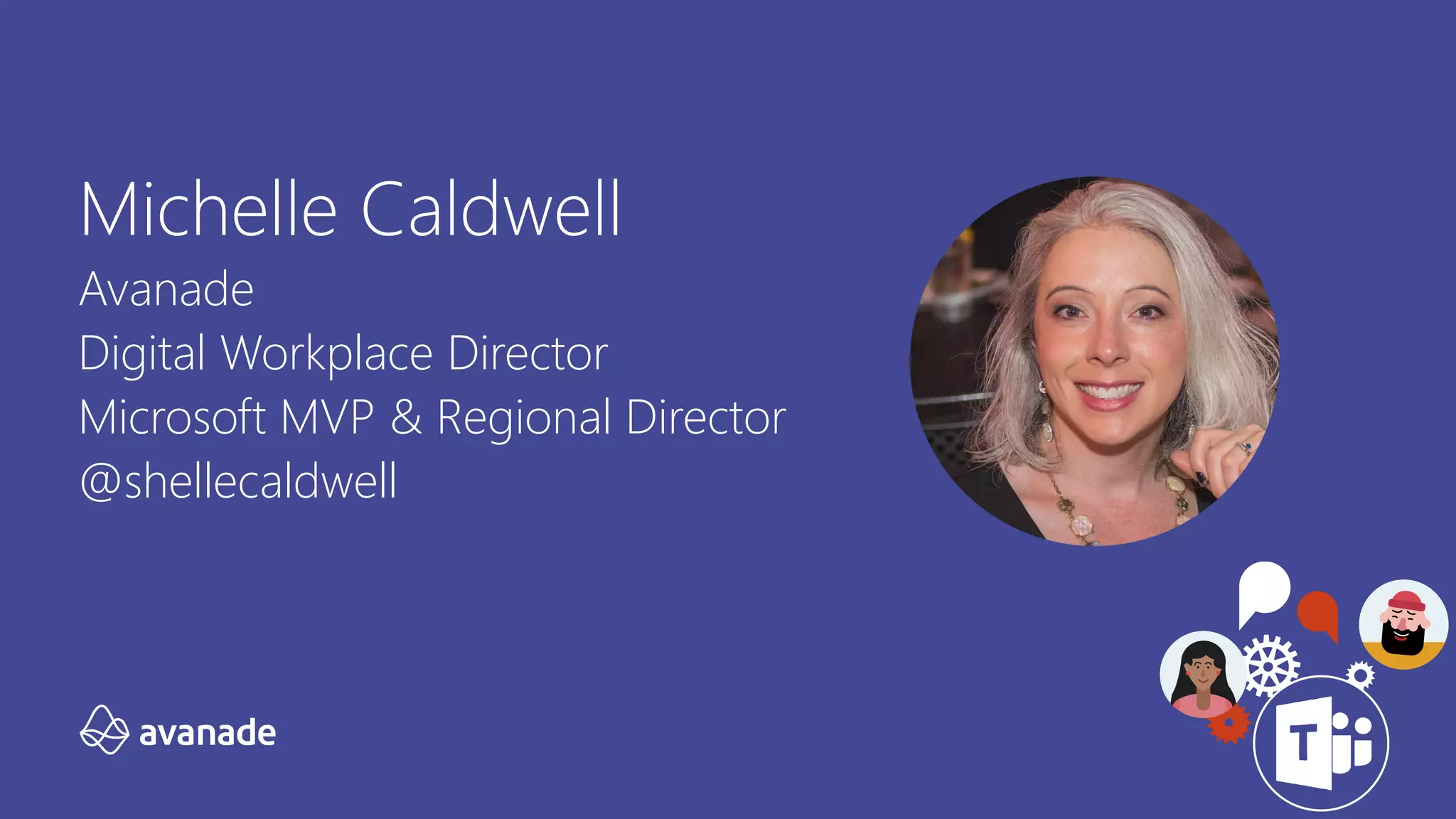 Michelle Caldwell
Avanade
Digital Workplace Director
Microsoft MVP & Regional Director
@shellecaldwell
 