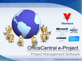 OfficeCentral e-Project,[object Object],Project Management Software,[object Object],Presented by Authentic Venture,[object Object]
