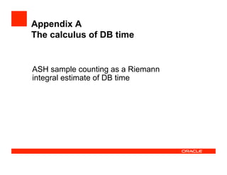 Appendix A
The calculus of DB time
ASH sample counting as a Riemann
integral estimate of DB time
 