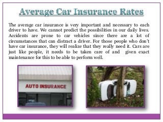 The average car insurance is very important and necessary to each
driver to have. We cannot predict the possibilities in our daily lives.
Accidents are prone to car vehicles since there are a lot of
circumstances that can distract a driver. For those people who don’t
have car insurance, they will realize that they really need it. Cars are
just like people, it needs to be taken care of and given exact
maintenance for this to be able to perform well.

 