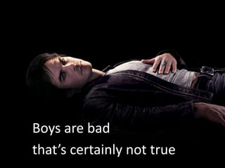 Boys are bad
that’s certainly not true
 