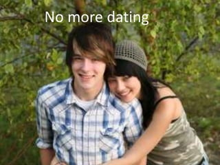 No more dating
 
