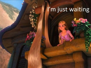 I’m just waiting
 