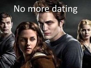 No more dating
 