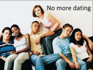 No more dating
 